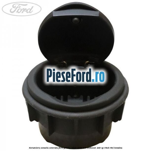 Scrumiera consola centrala Ford Galaxy 2015-2023 2.0 EcoBoost 240 cp R9CD, R9CI benzina