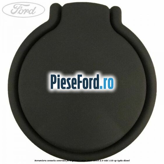Scrumiera consola centrala Ford Grand C-Max 2011-2015 2.0 TDCi 115 cp TYDA diesel