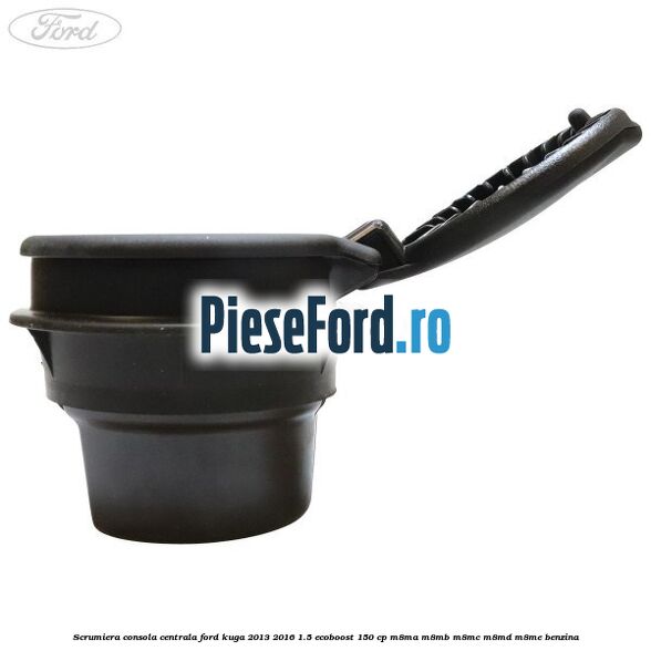 Scrumiera consola centrala Ford Kuga 2013-2016 1.5 EcoBoost 150 cp M8MA, M8MB, M8MC, M8MD, M8ME benzina