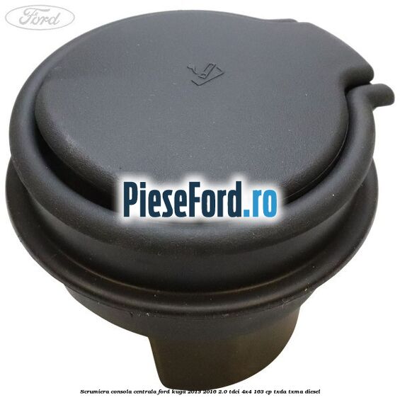 Scrumiera consola centrala Ford Kuga 2013-2016 2.0 TDCi 4x4 163 cp TXDA, TXMA diesel