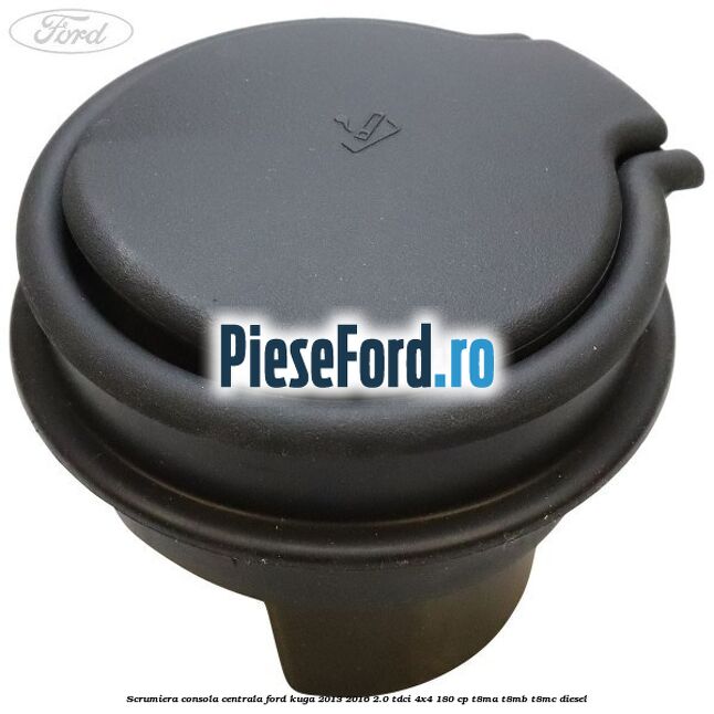 Scrumiera consola centrala Ford Kuga 2013-2016 2.0 TDCi 4x4 180 cp T8MA, T8MB, T8MC diesel
