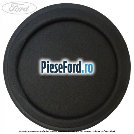 Scrumiera consola centrala Ford Mondeo 2014-2018 2.0 TDCi 150 cp T7CA, T7CC, T7CD, T7CE, T7CF, T7CN diesel
