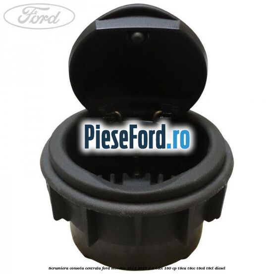 Scrumiera consola centrala Ford Mondeo 2014-2018 2.0 TDCi 180 cp T8CA, T8CC, T8CD, T8CL diesel