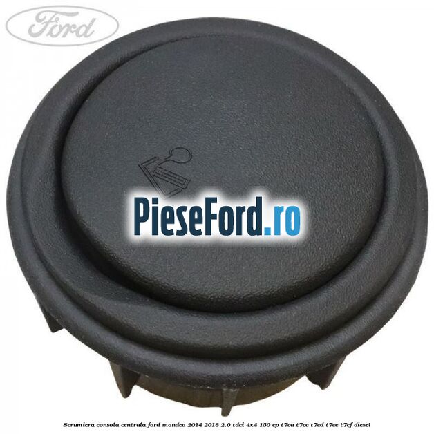 Scrumiera consola centrala Ford Mondeo 2014-2018 2.0 TDCi 4x4 150 cp Scrumiera consola centrala Ford Mondeo 2014-2018 2.0 TDCi 4x4 150 cp T7CA, T7CC, T7CD, T7CE, T7CF diesel