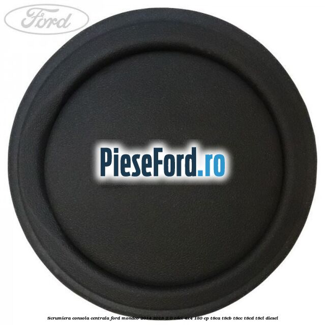 Scrumiera consola centrala Ford Mondeo 2014-2018 2.0 TDCi 4x4 180 cp Scrumiera consola centrala Ford Mondeo 2014-2018 2.0 TDCi 4x4 180 cp T8CA, T8CB, T8CC, T8CD, T8CL diesel