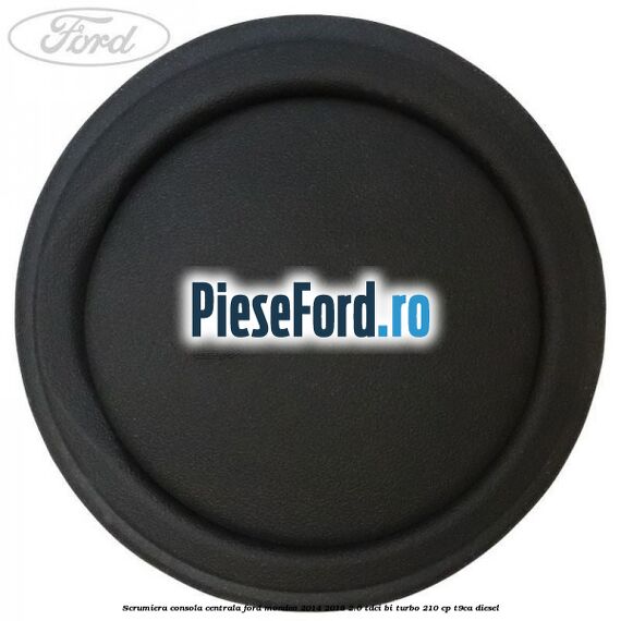 Scrumiera consola centrala Ford Mondeo 2014-2018 2.0 TDCi Bi-Turbo 210 cp T9CA diesel