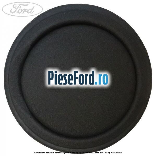 Scrumiera consola centrala Ford Mondeo 2019-2023 2.0 EcoBlue 150 cp YLCC diesel