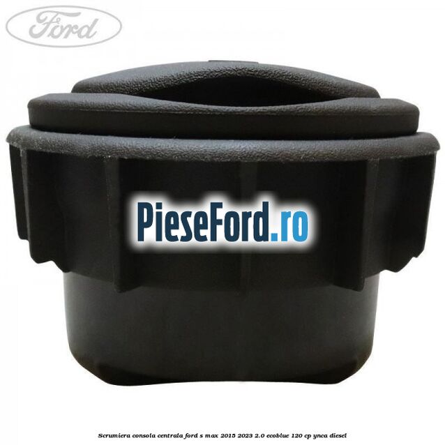 Scrumiera consola centrala Ford S-Max 2015-2023 2.0 EcoBlue 120 cp Scrumiera consola centrala Ford S-Max 2015-2023 2.0 EcoBlue 120 cp YNCA diesel
