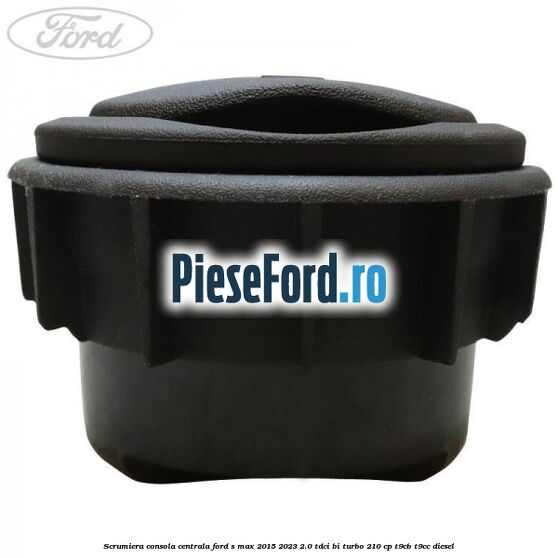 Scrumiera consola centrala Ford S-Max 2015-2023 2.0 TDCi BI-Turbo 210 cp T9CB, T9CC diesel
