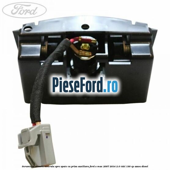 Scrumiera consola centrala spre spate cu priza auxiliara Ford S-Max 2007-2014 2.0 TDCi 130 cp Scrumiera consola centrala spre spate cu priza auxiliara Ford S-Max 2007-2014 2.0 TDCi 130 cp AZWA diesel