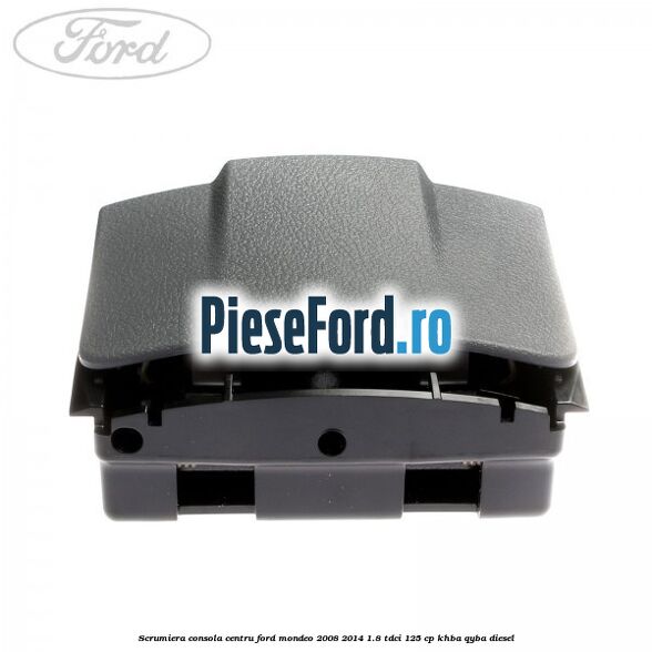Scrumiera consola centru Ford Mondeo 2008-2014 1.8 TDCi 125 cp Scrumiera consola centru Ford Mondeo 2008-2014 1.8 TDCi 125 cp KHBA, QYBA diesel