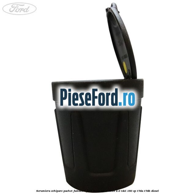 Scrumiera echipare pachet fumatori Ford Focus 2014-2018 2.0 TDCi 150 cp T7DA, T7DB diesel