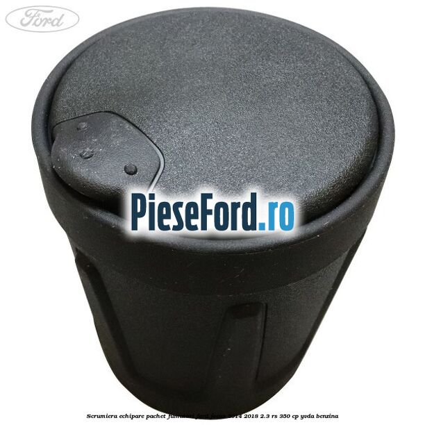Scrumiera echipare pachet fumatori Ford Focus 2014-2018 2.3 RS 350 cp YVDA benzina