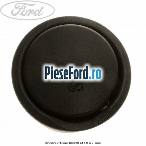 Scrumiera Ford Ranger 2002-2006 2.5 D 78 cp WL diesel