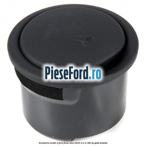 Scrumiera model 2 Ford Focus 2014-2018 2.3 RS 350 cp YVDA benzina