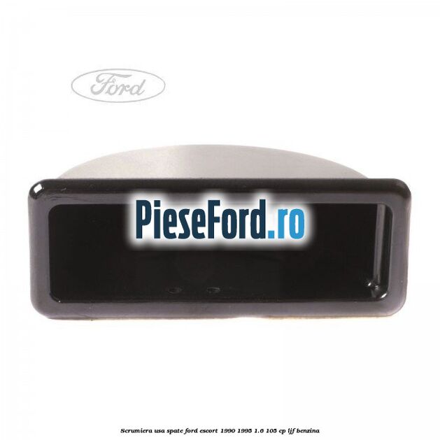 Scrumiera usa spate Ford Escort 1990-1995 1.6 105 cp LJF benzina