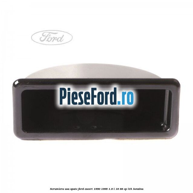 Scrumiera usa spate Ford Escort 1990-1995 1.6 i 16 88 cp L1H benzina