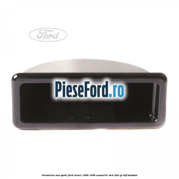 Scrumiera usa spate Ford Escort 1995-1998 Cosworth 4x4 220 cp N5F benzina