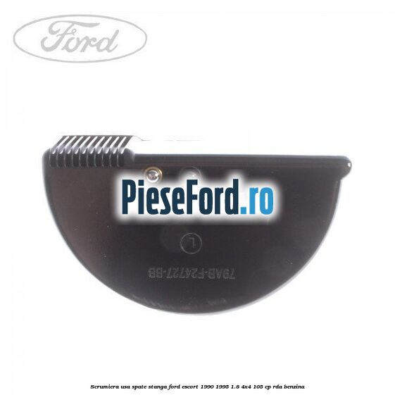 Scrumiera usa spate stanga Ford Escort 1990-1995 1.8 4x4 105 cp RDA benzina