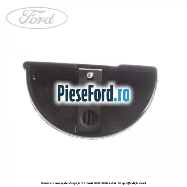 Scrumiera usa spate stanga Ford Transit 2000-2006 2.4 DI  90 cp D2FA, D2FB diesel