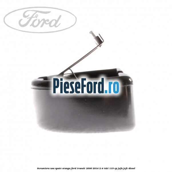 Scrumiera usa spate stanga Ford Transit 2006-2014 2.4 TDCi 115 cp JXFA, JXFC diesel