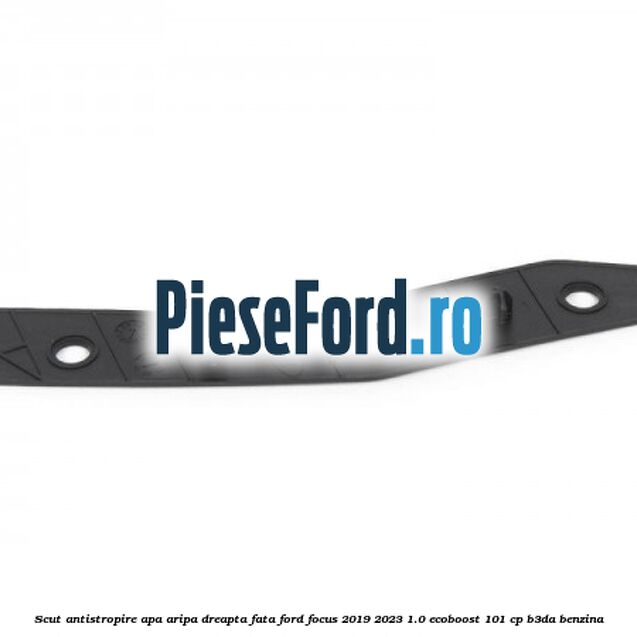 Scut antistropire apa aripa dreapta fata Ford Focus 2019-2023 1.0 EcoBoost 101 cp Scut antistropire apa aripa dreapta fata Ford Focus 2019-2023 1.0 EcoBoost 101 cp B3DA benzina