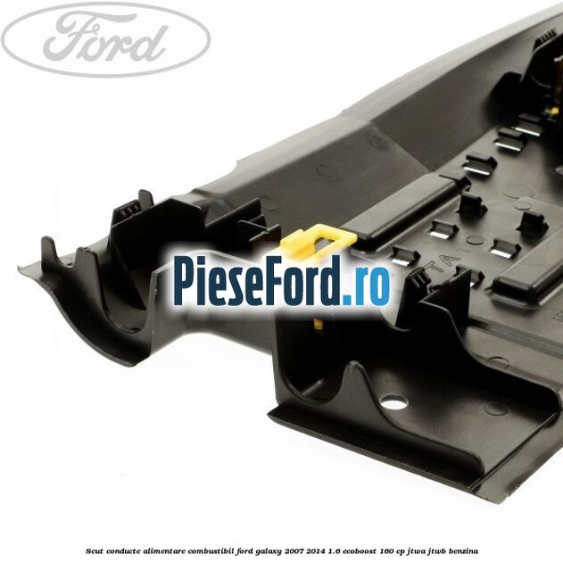 Scut conducte alimentare combustibil Ford Galaxy 2007-2014 1.6 EcoBoost 160 cp JTWA, JTWB benzina