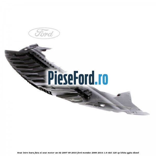 Scut intre bara fata si scut motor an 02/2007-09/2010 Ford Mondeo 2008-2014 1.8 TDCi 125 cp Scut intre bara fata si scut motor an 02/2007-09/2010 Ford Mondeo 2008-2014 1.8 TDCi 125 cp KHBA, QYBA diesel