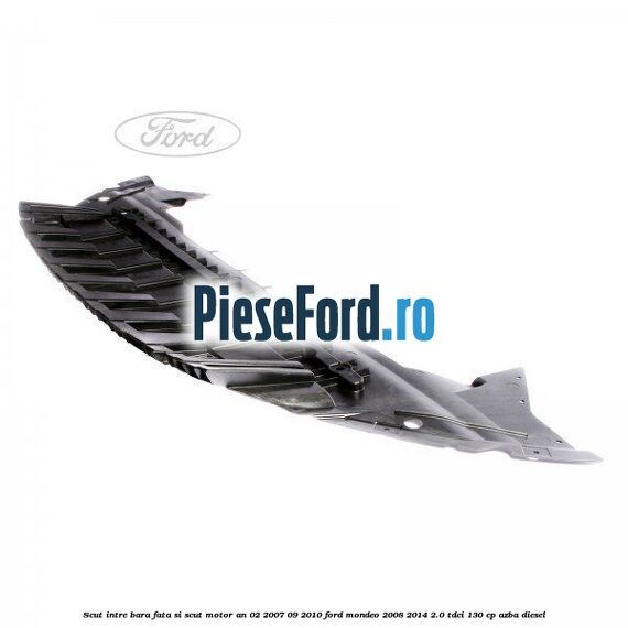 Scut intre bara fata si scut motor an 02/2007-09/2010 Ford Mondeo 2008-2014 2.0 TDCi 130 cp AZBA diesel