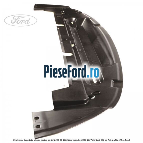 Scut intre bara fata si scut motor an 10/2000-06/2003 Ford Mondeo 2000-2007 2.0 TDCi 130 cp FMBA, N7BA, N7BB diesel
