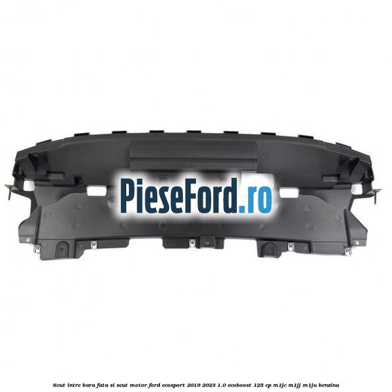 Scut intre bara fata si scut motor Ford EcoSport 2019-2023 1.0 EcoBoost 125 cp M1JC, M1JJ, M1JU benzina