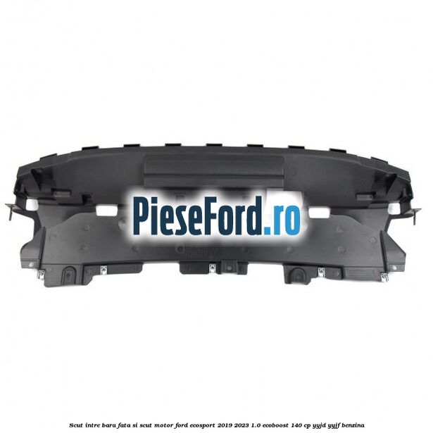 Scut intre bara fata si scut motor Ford EcoSport 2019-2023 1.0 EcoBoost 140 cp YYJD, YYJF benzina