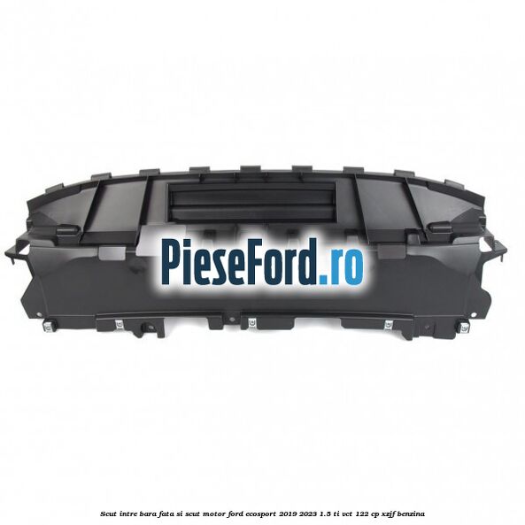 Scut intre bara fata si scut motor Ford EcoSport 2019-2023 1.5 Ti-VCT 122 cp XZJF benzina