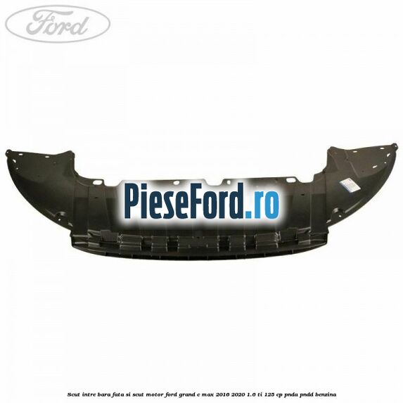 Scut intre bara fata si scut motor Ford Grand C-Max 2016-2020 1.6 Ti 125 cp PNDA, PNDD benzina