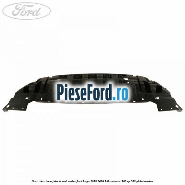 Scut intre bara fata si scut motor Ford Kuga 2019-2023 1.5 EcoBoost 183 cp 996, Y1DA benzina