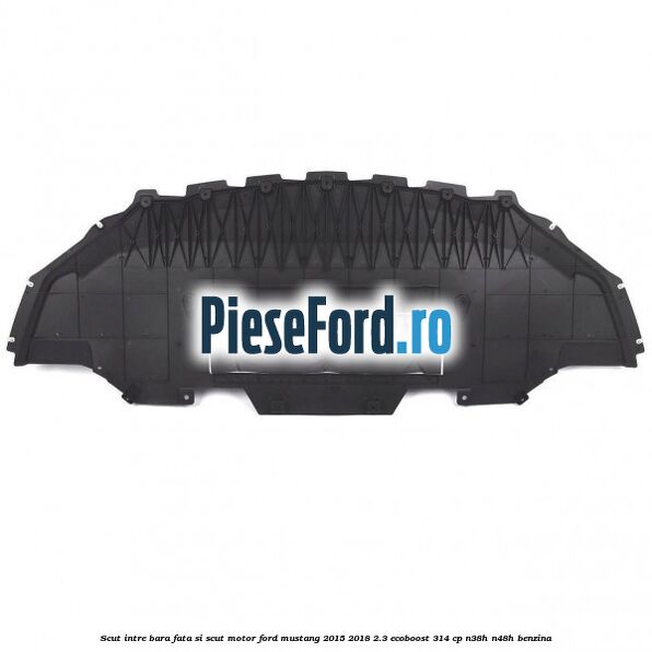 Scut intre bara fata si scut motor Ford Mustang 2015-2018 2.3 EcoBoost 314 cp N38H, N48H benzina