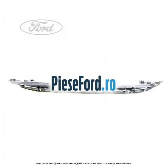 Scut intre bara fata si scut motor Ford S-Max 2007-2014 2.3 160 cp Scut intre bara fata si scut motor Ford S-Max 2007-2014 2.3 160 cp SEWA benzina