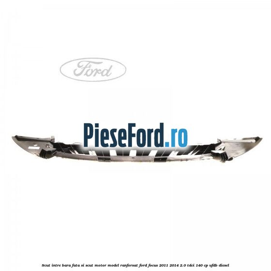 Scut intre bara fata si scut motor model ranforsat Ford Focus 2011-2014 2.0 TDCi 140 cp UFDB diesel