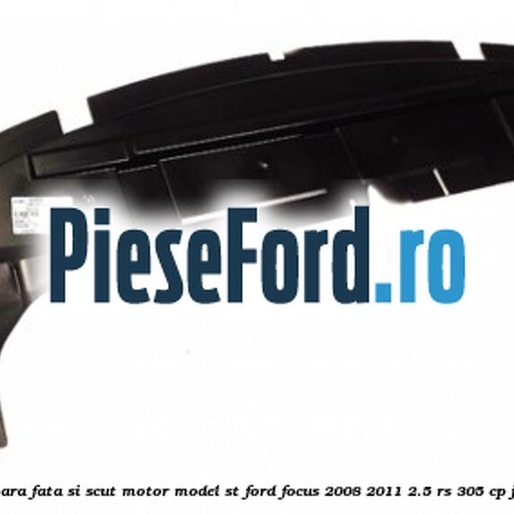 Scut intre bara fata si scut motor model ST Ford Focus 2008-2011 2.5 RS 305 cp JZDA benzina