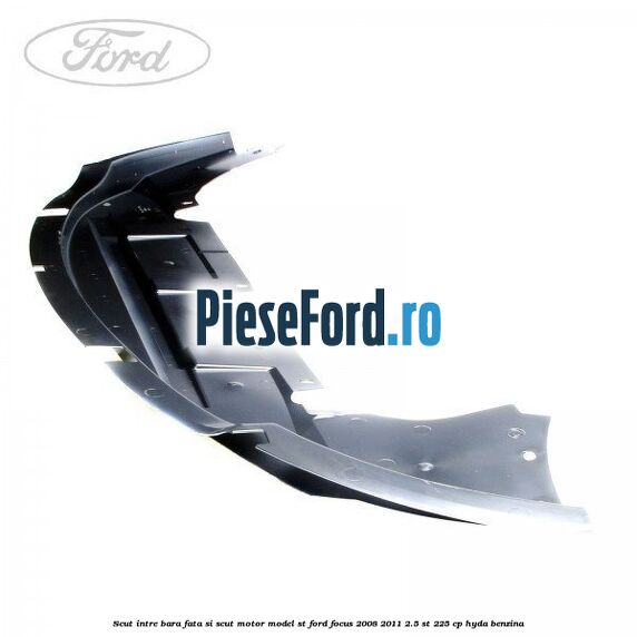 Scut intre bara fata si scut motor model ST Ford Focus 2008-2011 2.5 ST 225 cp HYDA benzina