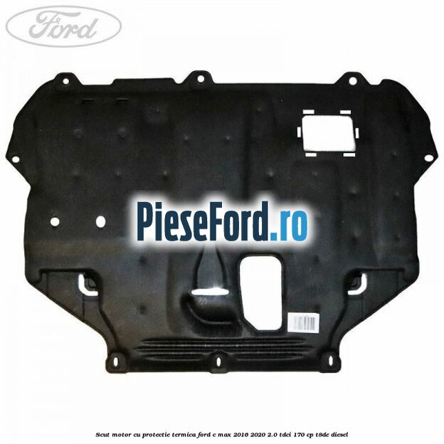 Scut motor cu protectie termica Ford C-Max 2016-2020 2.0 TDCi 170 cp T8DE diesel