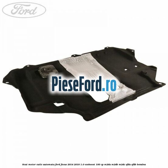 Scut motor cutie automata Ford Focus 2014-2018 1.0 EcoBoost 100 cp M2DA, M2DB, M2DC, SFDA, SFDB benzina