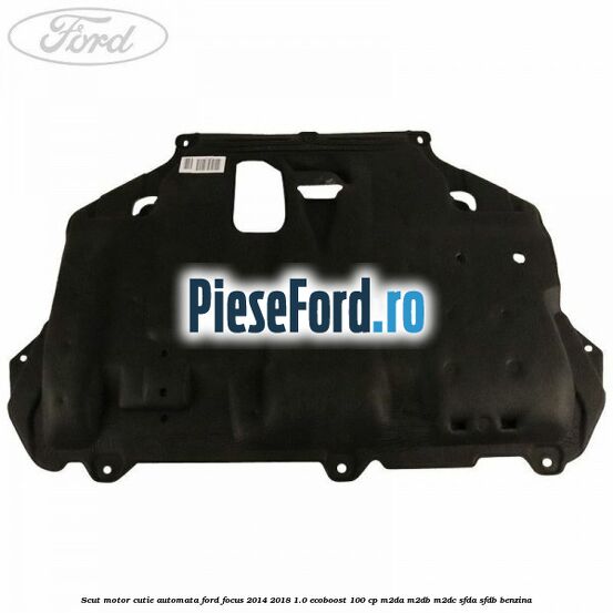 Scut motor cutie automata Ford Focus 2014-2018 1.0 EcoBoost 100 cp M2DA, M2DB, M2DC, SFDA, SFDB benzina