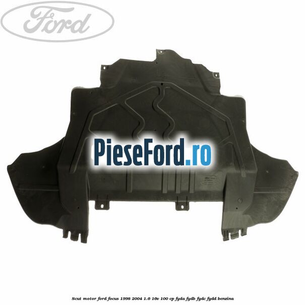 Scut motor Ford Focus 1998-2004 1.6 16V 100 cp FYDA, FYDB, FYDC, FYDD benzina