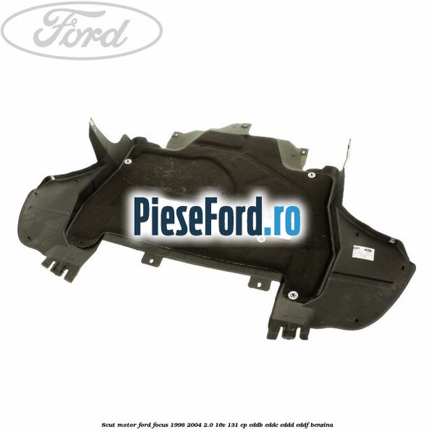 Scut motor Ford Focus 1998-2004 2.0 16V 131 cp EDDB, EDDC, EDDD, EDDF benzina