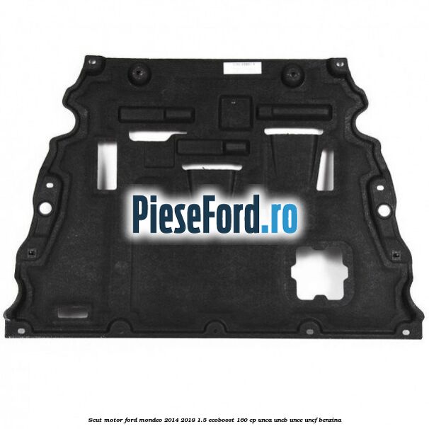Scut motor Ford Mondeo 2014-2018 1.5 EcoBoost 160 cp UNCA, UNCB, UNCE, UNCF benzina
