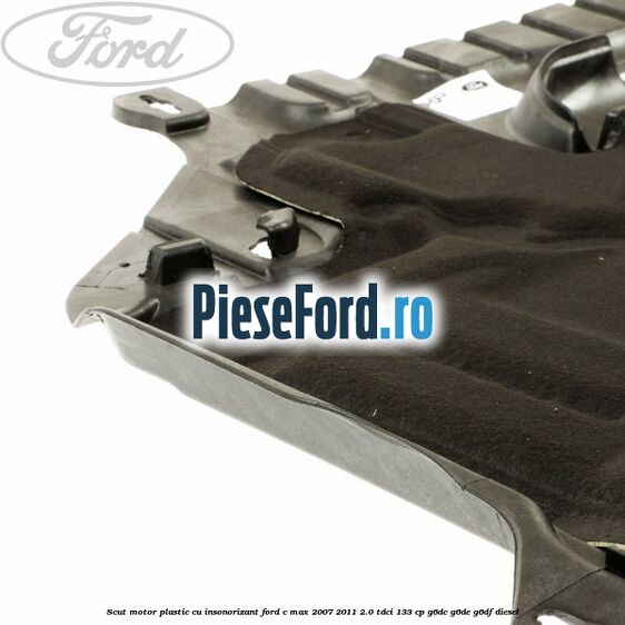 Scut motor plastic cu insonorizant Ford C-Max 2007-2011 2.0 TDCi 133 cp G6DC, G6DE, G6DF diesel