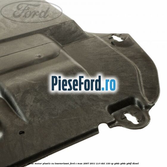 Scut motor plastic cu insonorizant Ford C-Max 2007-2011 2.0 TDCi 133 cp G6DC, G6DE, G6DF diesel