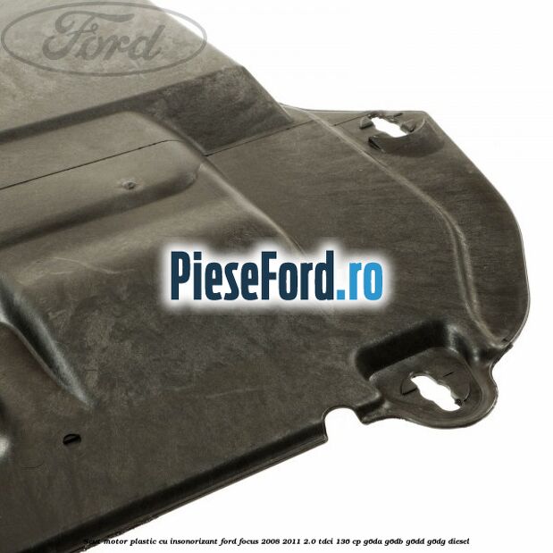 Scut motor plastic cu insonorizant Ford Focus 2008-2011 2.0 TDCi 136 cp G6DA, G6DB, G6DD, G6DG diesel
