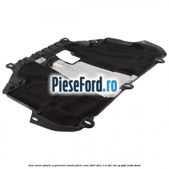 Scut motor plastic cu protectie termica Ford C-Max 2007-2011 1.6 TDCi 101 cp G8DC, MTDA diesel